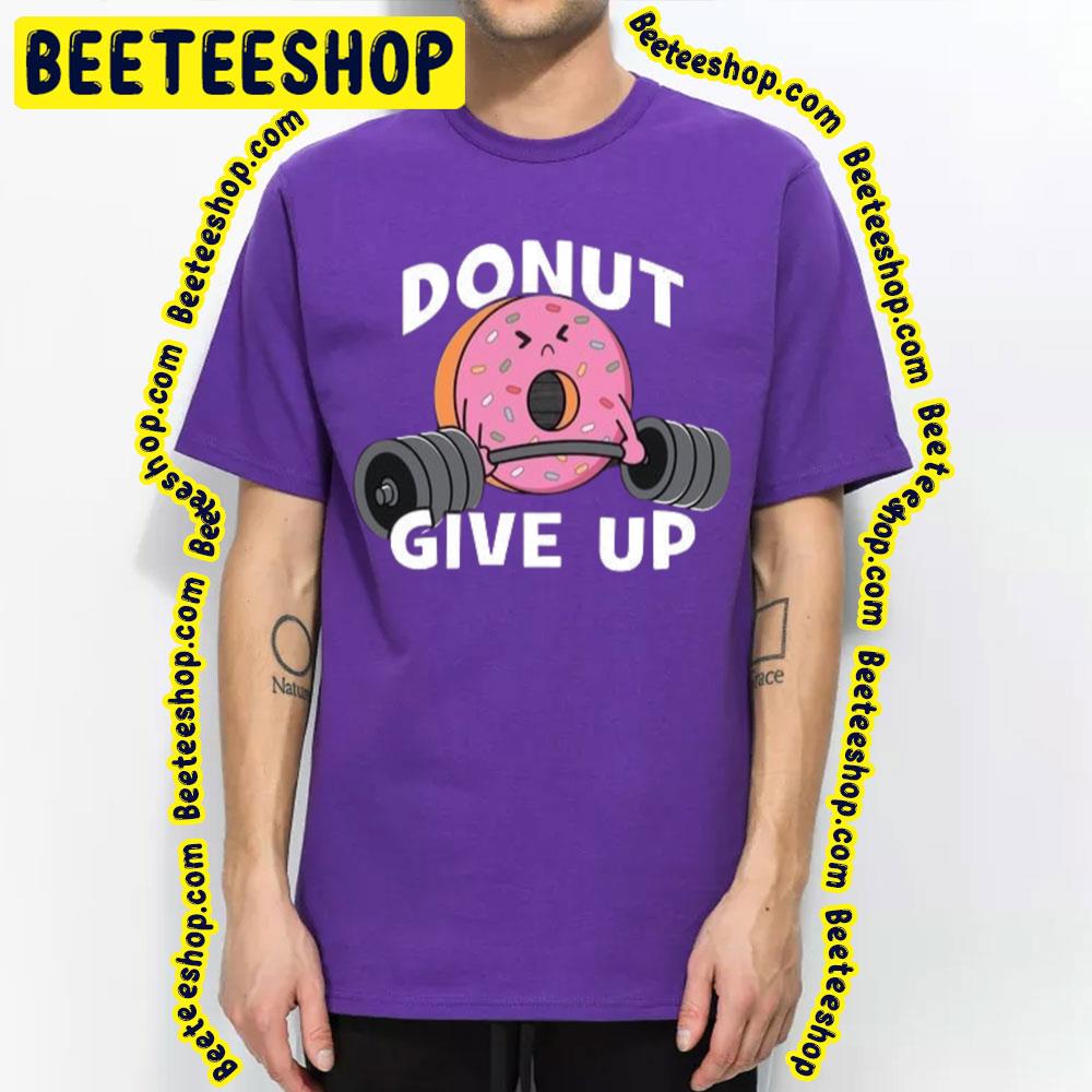 Donut Give Up Trending Unisex T-Shirt