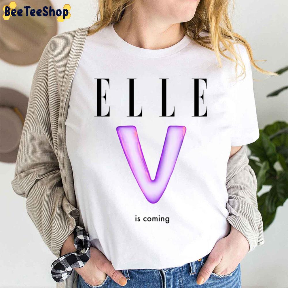 Elle V Is Coming Trending Unisex Shirt