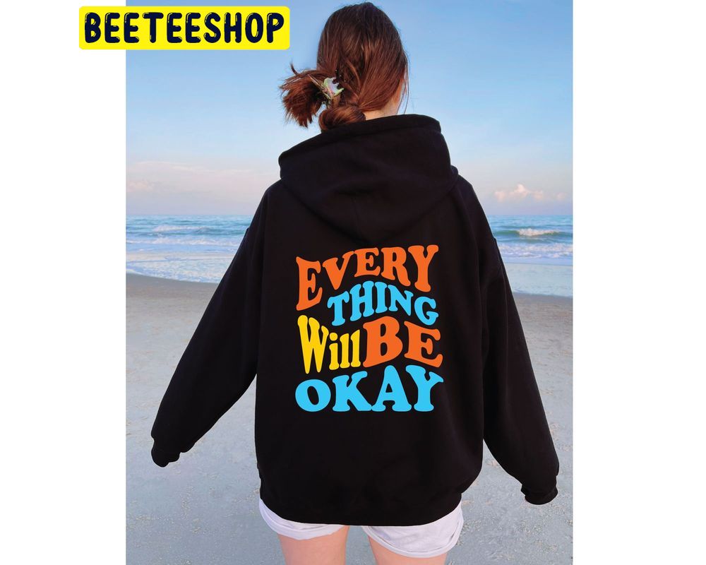 Everything Will Be Okay Hooded Trending Unisex T-Shirt