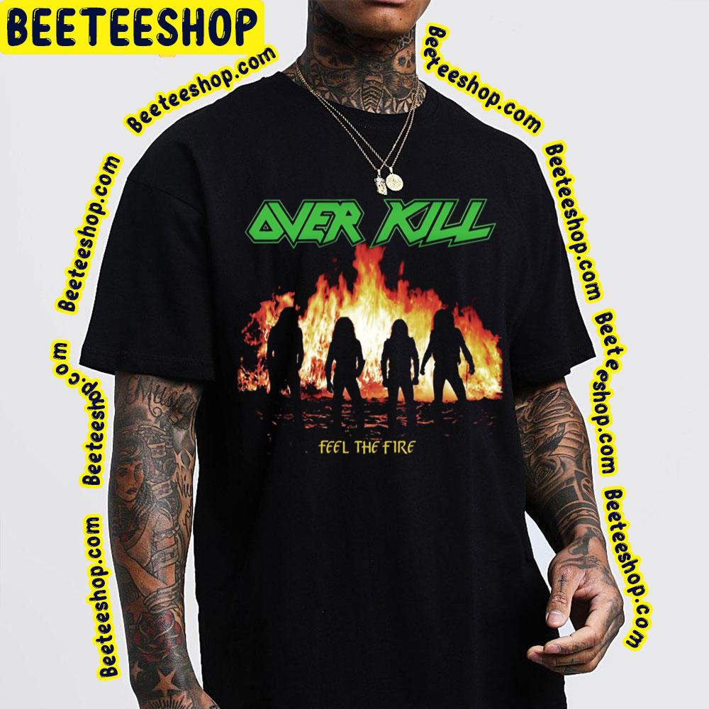 Feel The Fire Over Kill Trending Unisex T-Shirt