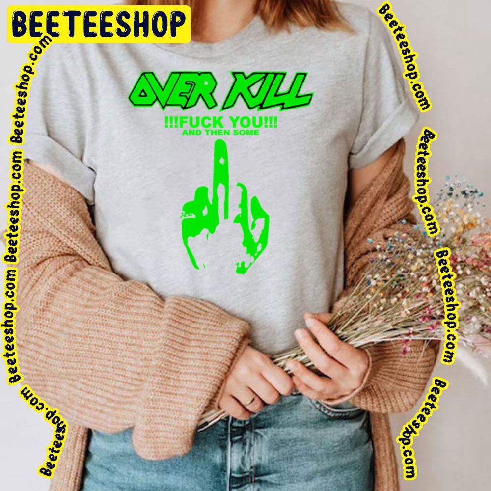 Fuck You And Then Some Over Kill Trending Unisex T-Shirt