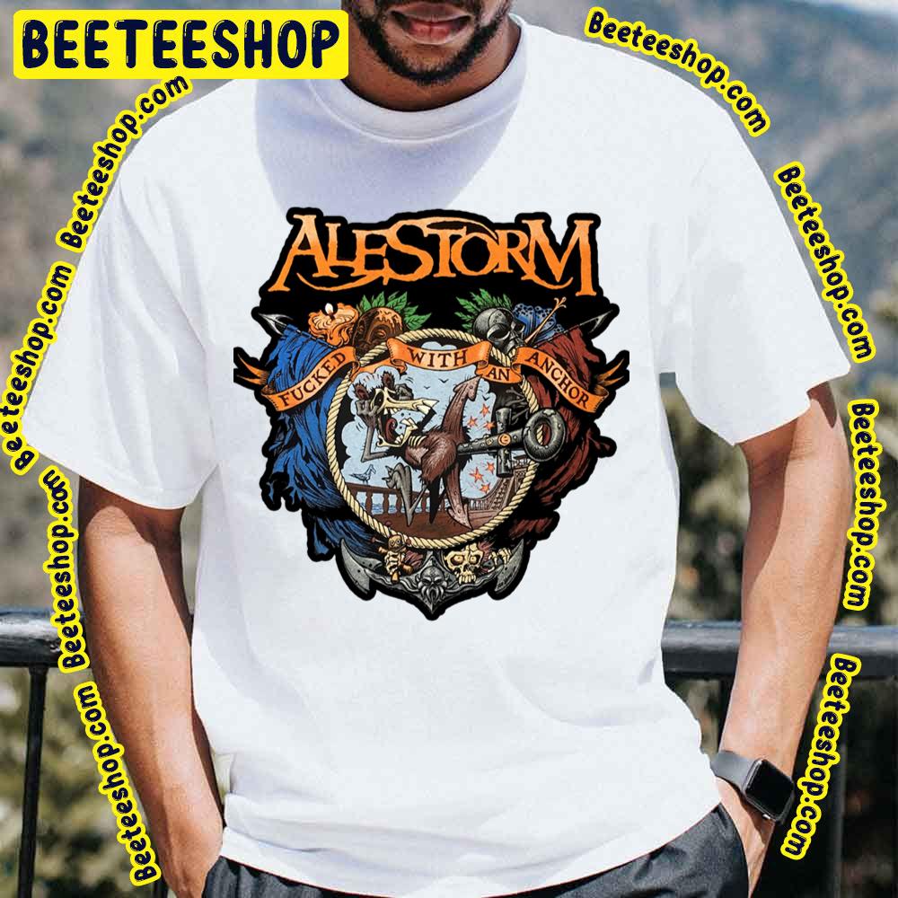 Fucked With An Anchor Alestorm Trending Unisex T-Shirt