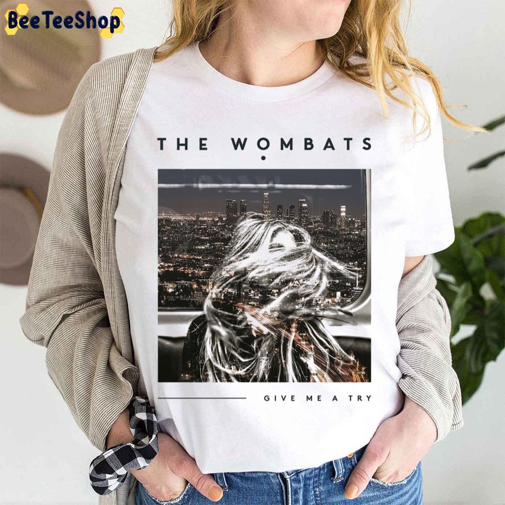 Give Me A Try The Wombats Trending Unisex T-Shirt