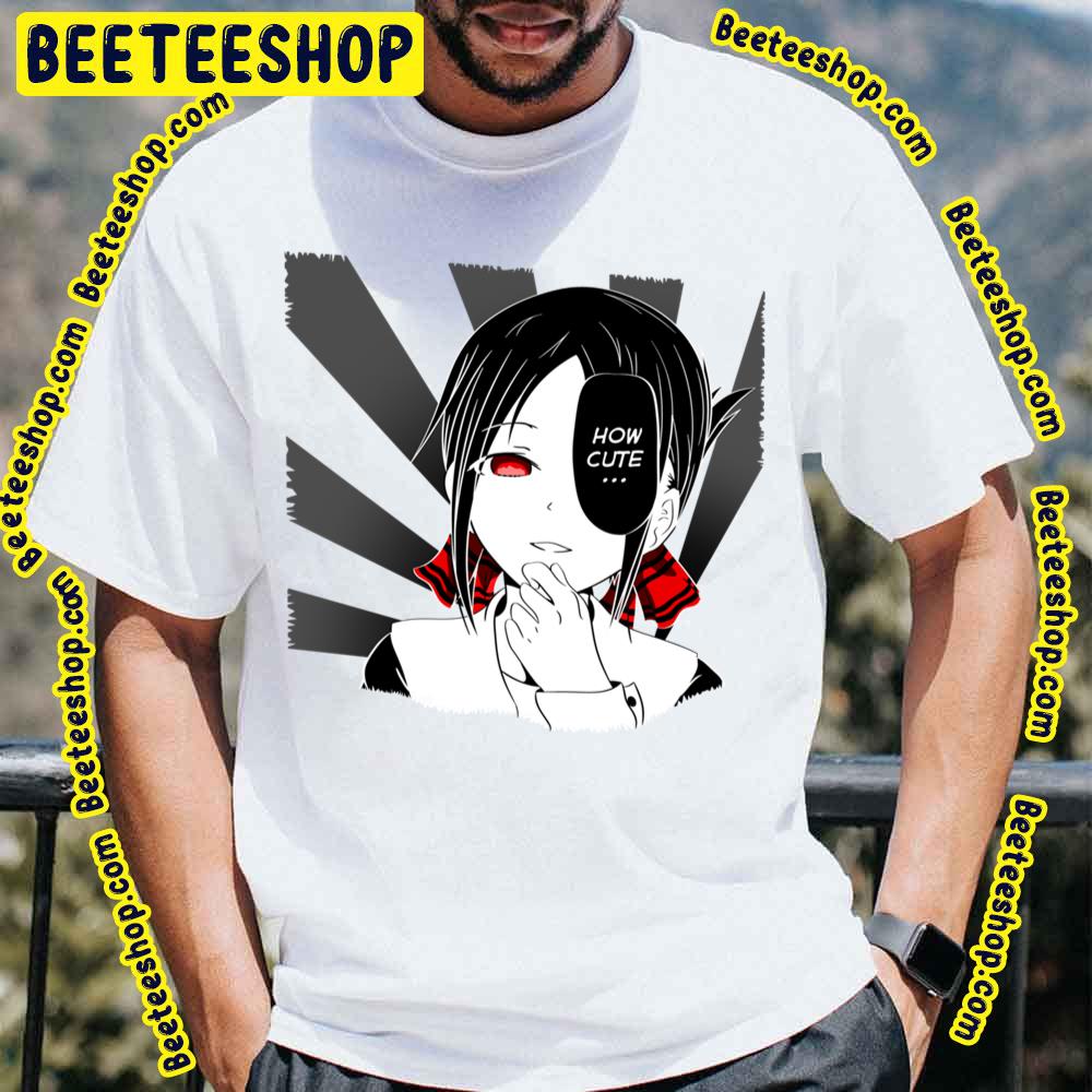 How Cute Kaguya Sama Love Is War Trending Unisex T-Shirt