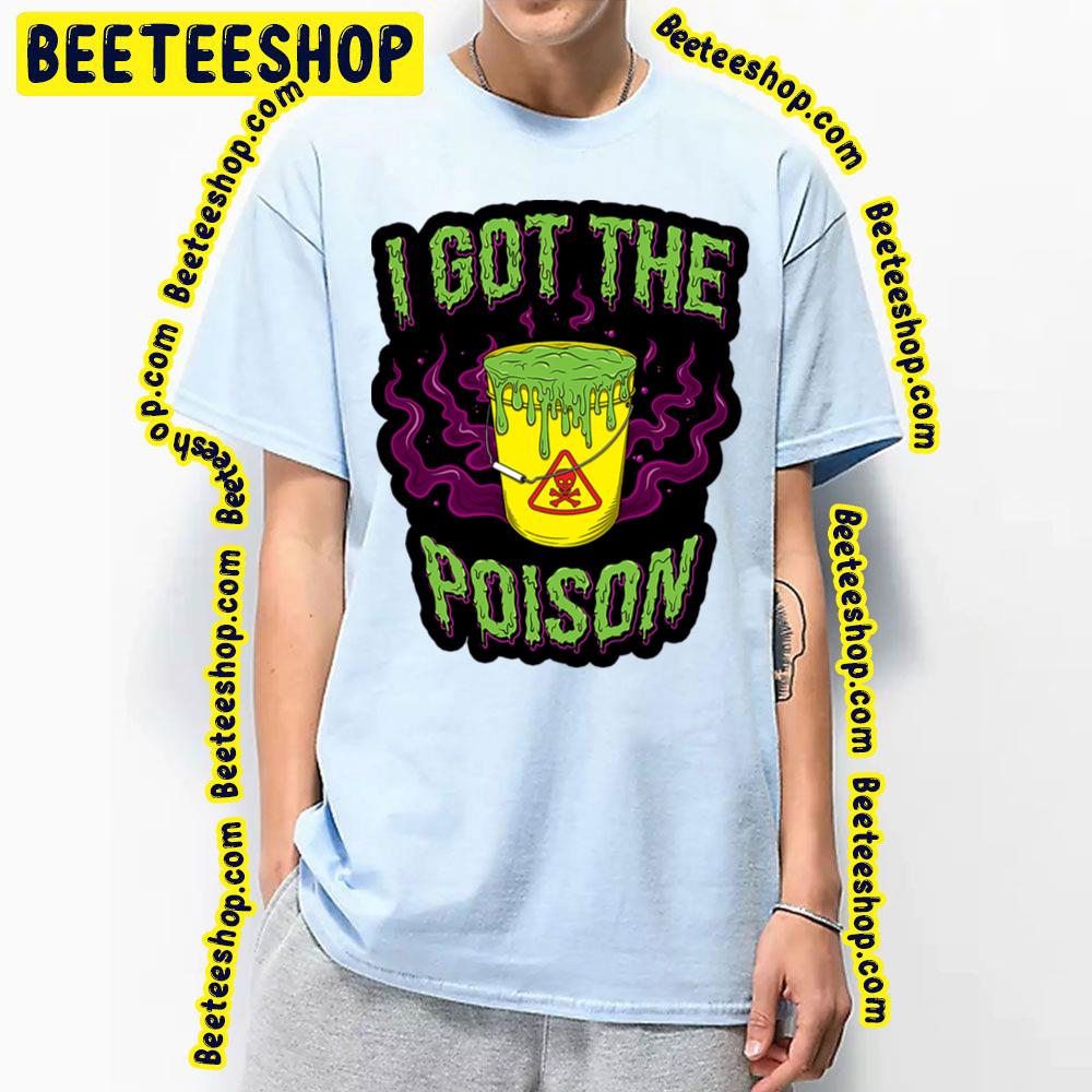 I Got The Poison Trending Unisex T-Shirt