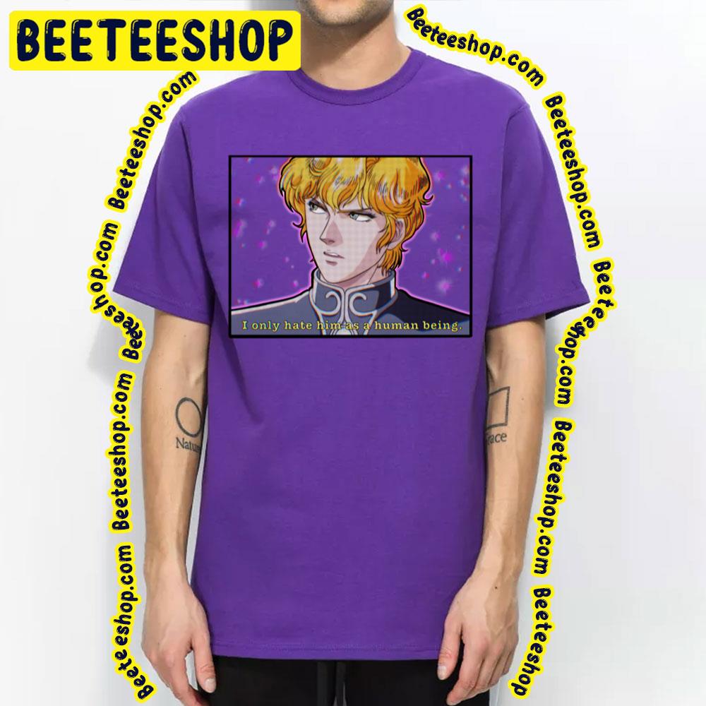 I Noly Hate Him As A Human Being Same Reinhard Vaporwave Legend Of The Galactic Heroes Trending Unisex T-Shirt