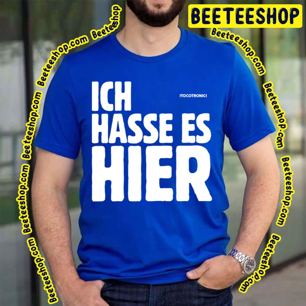 Ich Hasse Es Hier I Hate It Here Tocotronic Trending Unisex T-Shirt