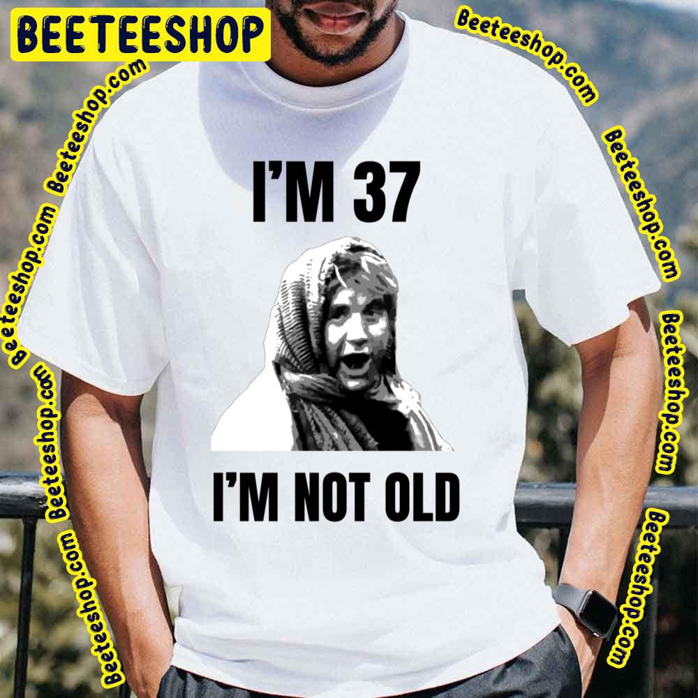 I’m 37 I’m Not Old Trending Unisex T-Shirt