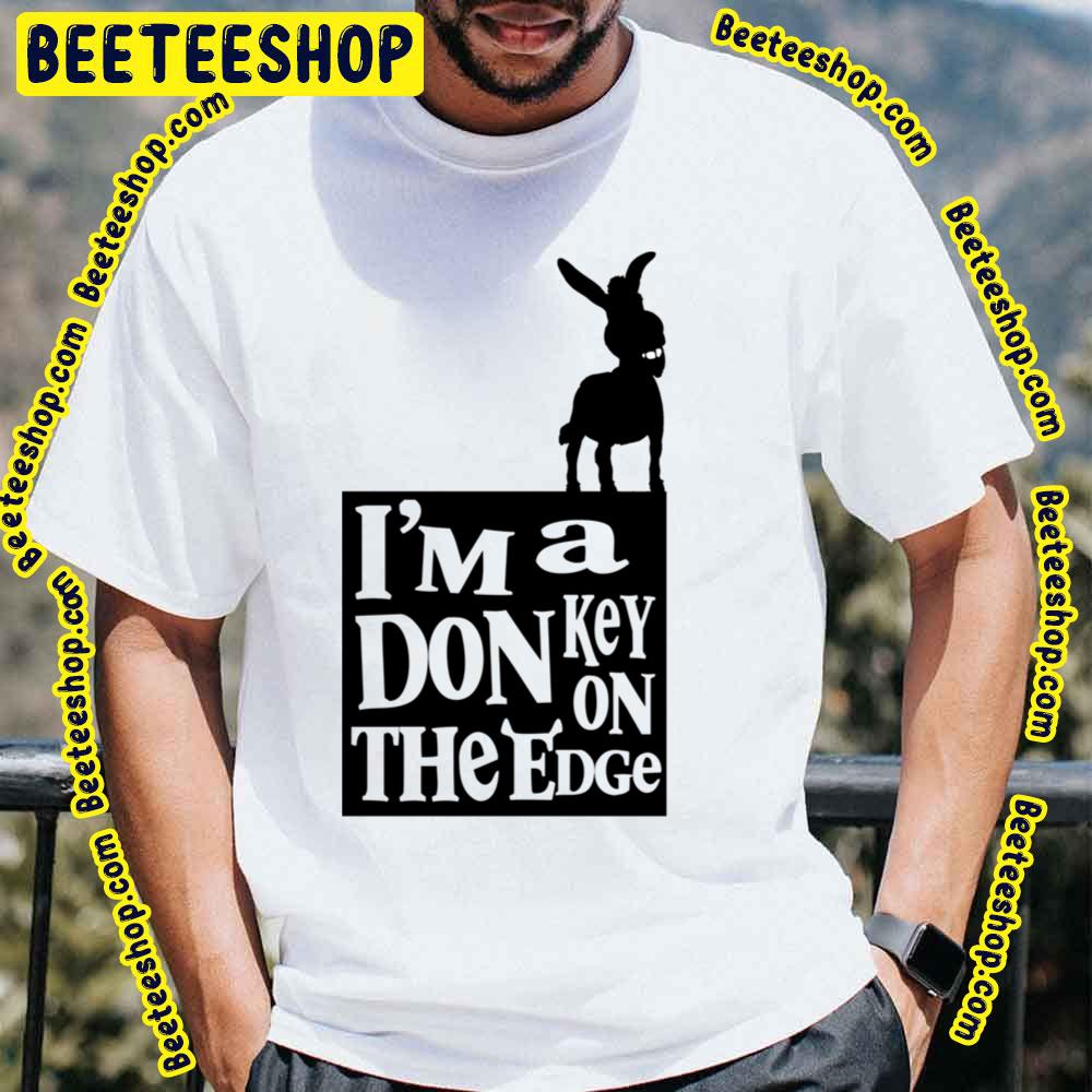 I’m A Donkey On The Edge Shrek Trending Unisex T-Shirt