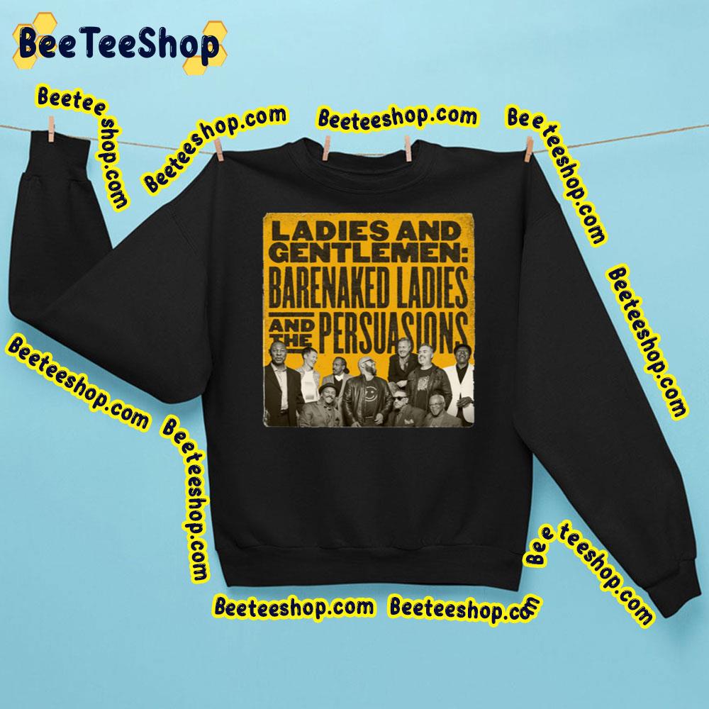 Ladies And Gentlemen Barenaked Ladies And The Persuasions Trending Unisex Sweatshirt