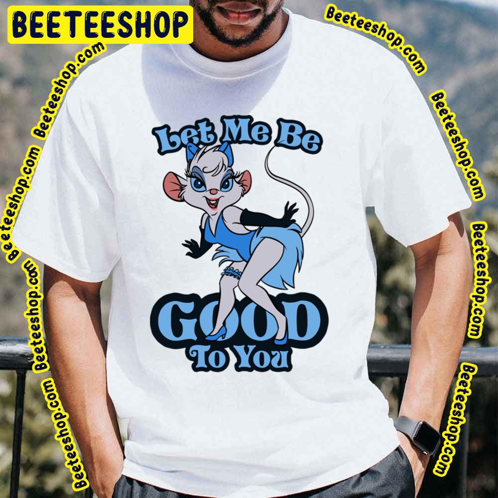 Let Me Be Good To You Trending Unisex T-Shirt