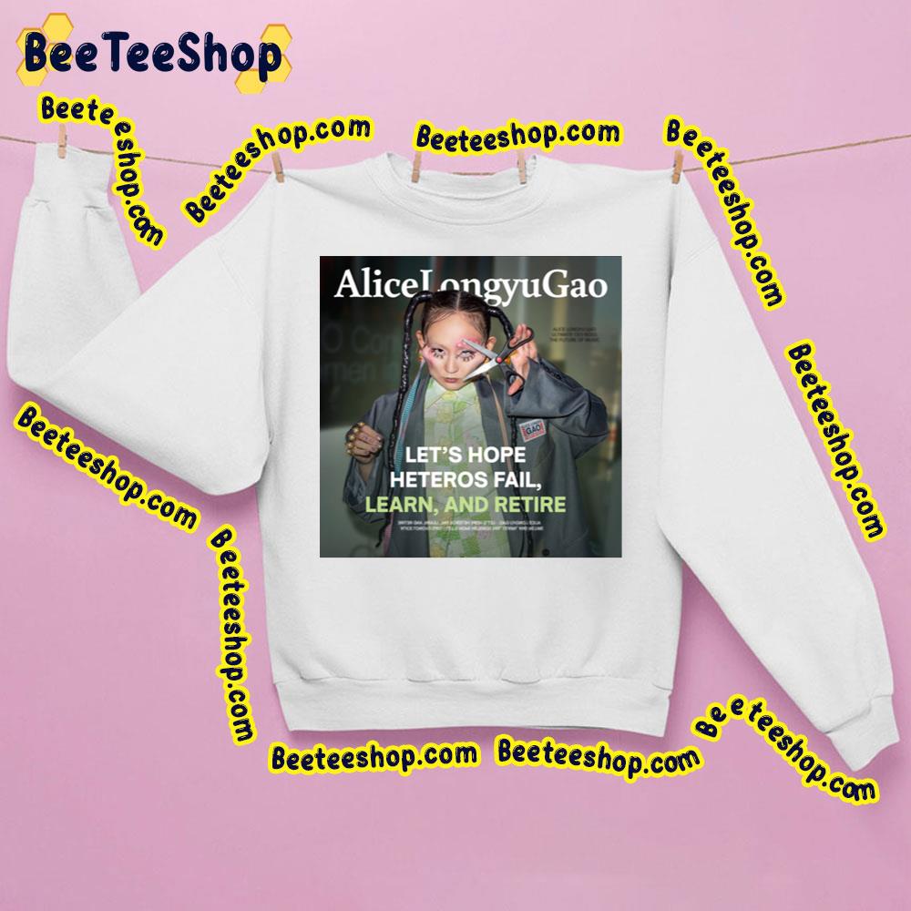 Let’s Hope Heteros Fail, Learn And Retire Alice Longyu Gao Trending Unisex Sweatshirt