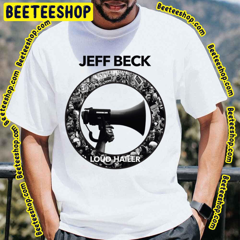 Loud Hailer Jeff Beck Trending Unisex T-Shirt