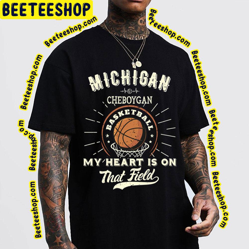 Michigan Cheboygan American Basketball My Heart Is On That Field Trending Unisex T-Shirt