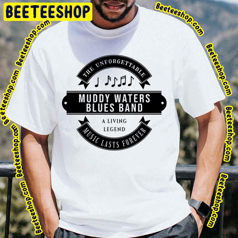 Muddy Waters Blues Band The Unforgettable Music Lasts Forever Trending Unisex T-Shirt