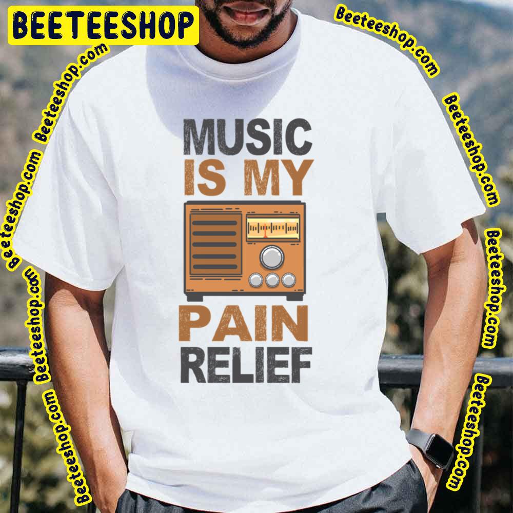 Music Is My Pain Relief Trending Unisex T-Shirt