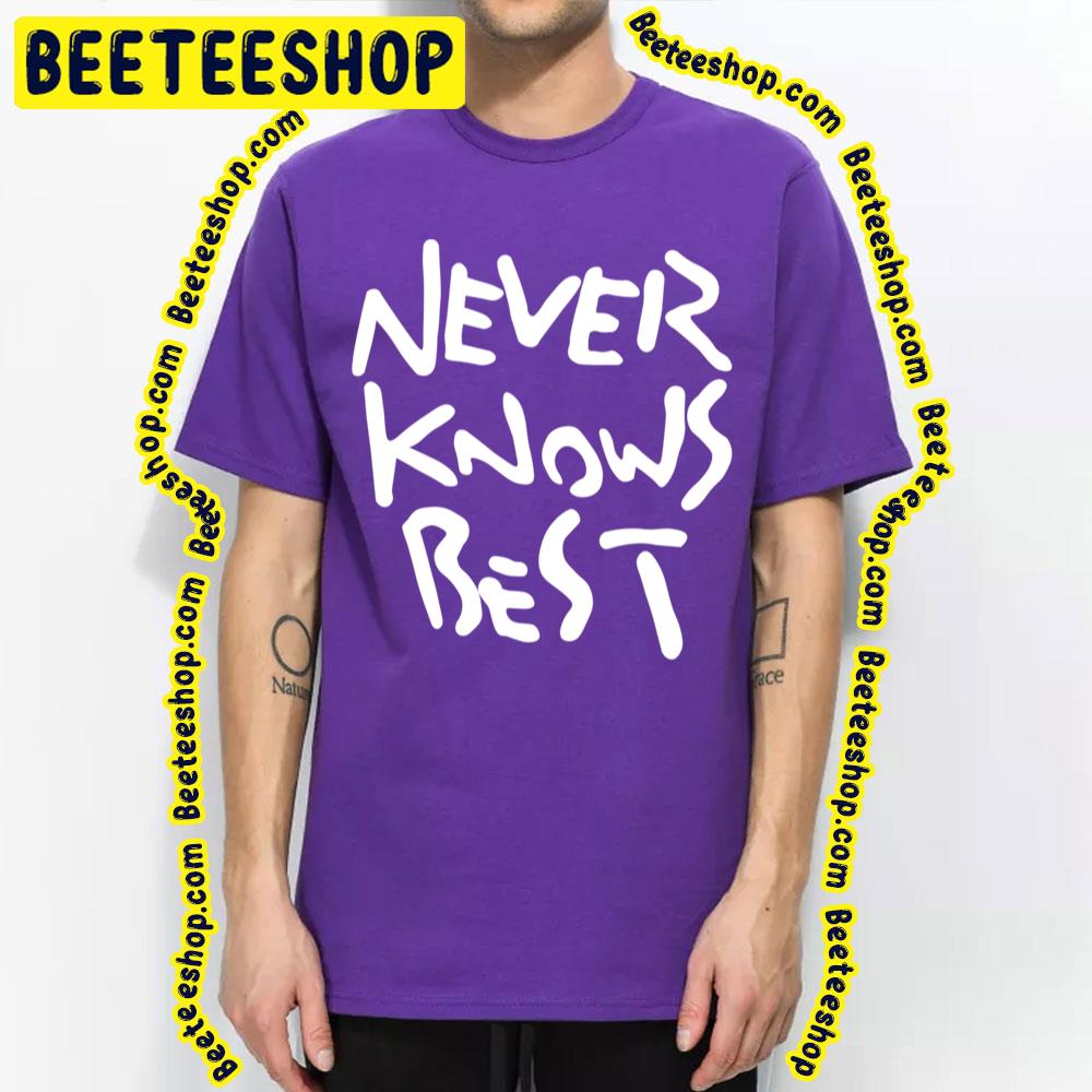 Never Knows Best Alone Trending Unisex T-Shirt