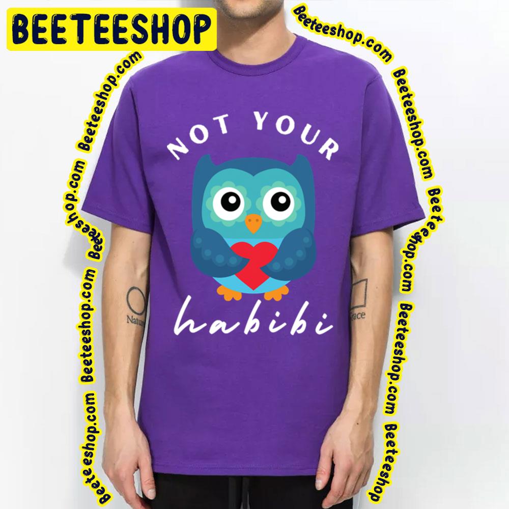 Owl Not Your Habibi Trending Unisex T-Shirt