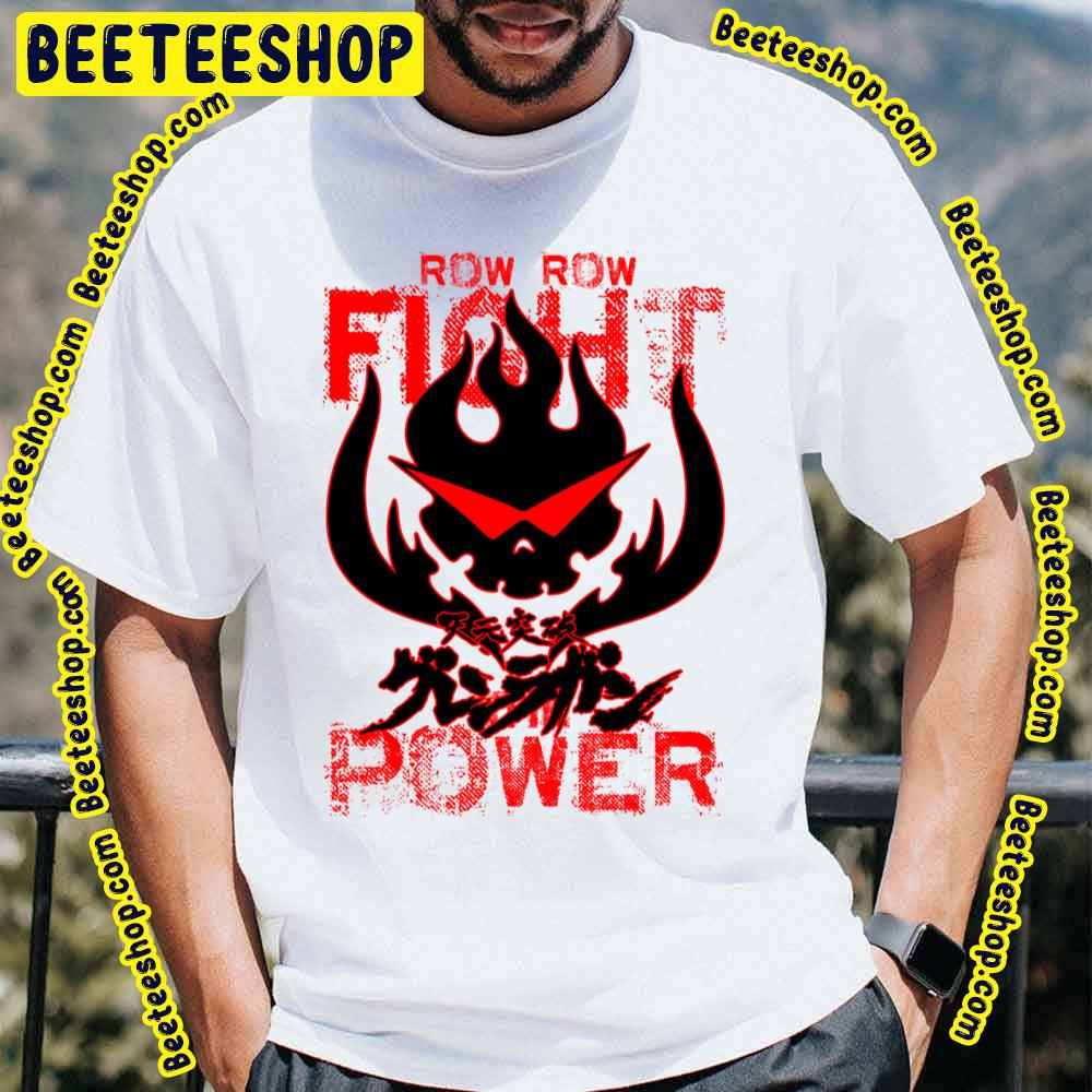 Row Row Fight The Power Tengen Toppa Gurren Lagann Trending Unisex T-Shirt