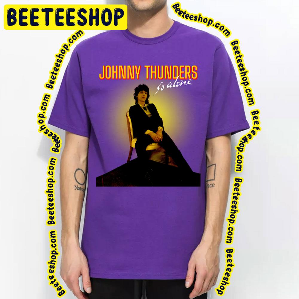 So Alone Johnny Thunders Trending Unisex T Shirt Beeteeshop