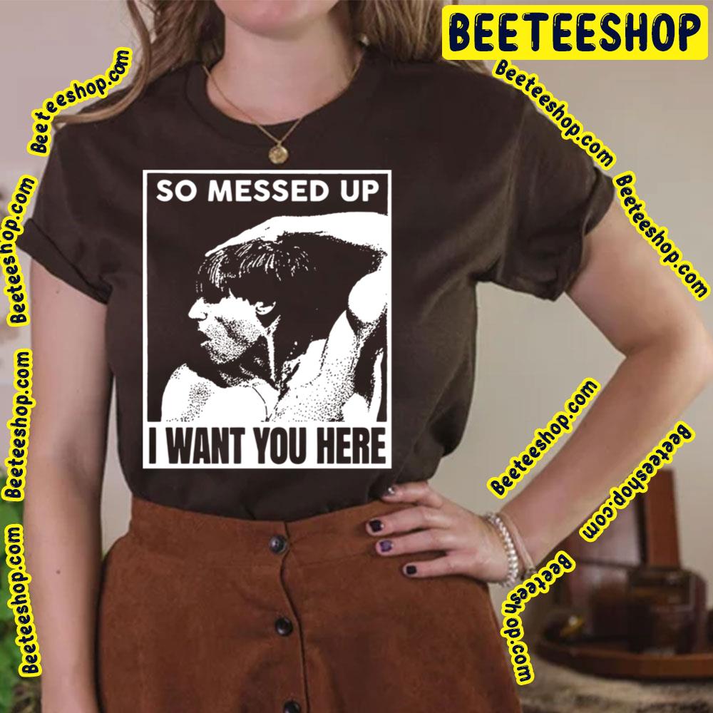 So Messed Up I Want You Here Iggy Pop Band Trending Unisex T-Shirt