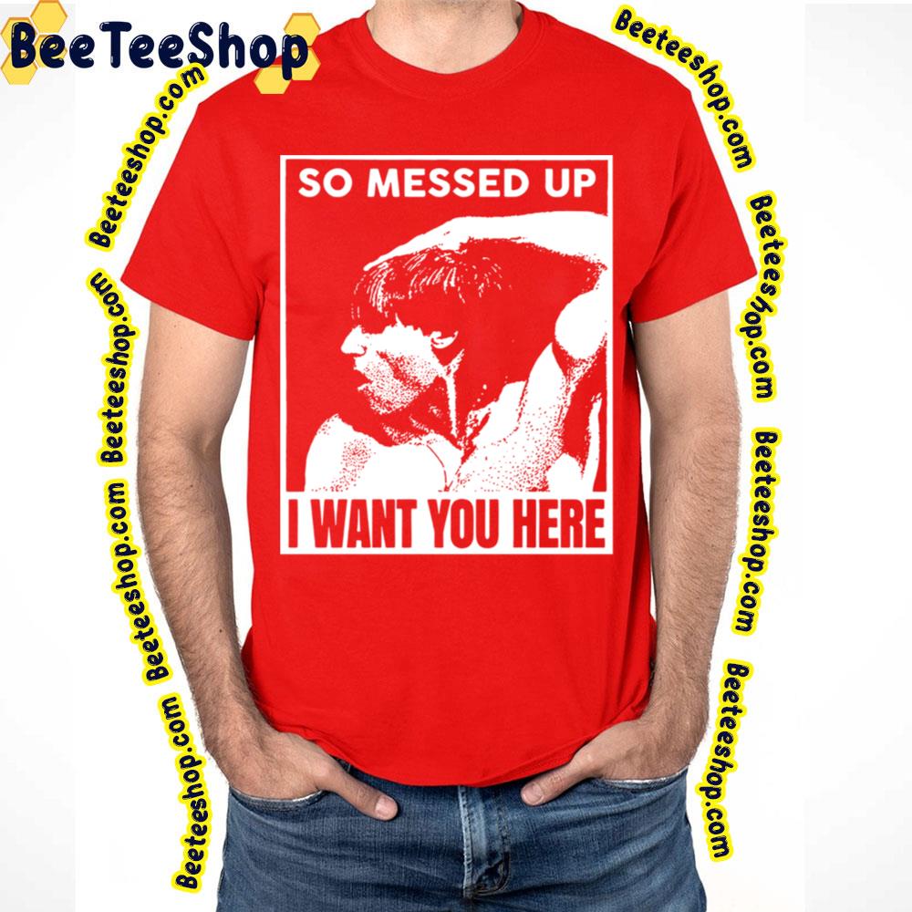 So Messed Up I Want You Here Iggy Pop Band Trending Unisex T-Shirt