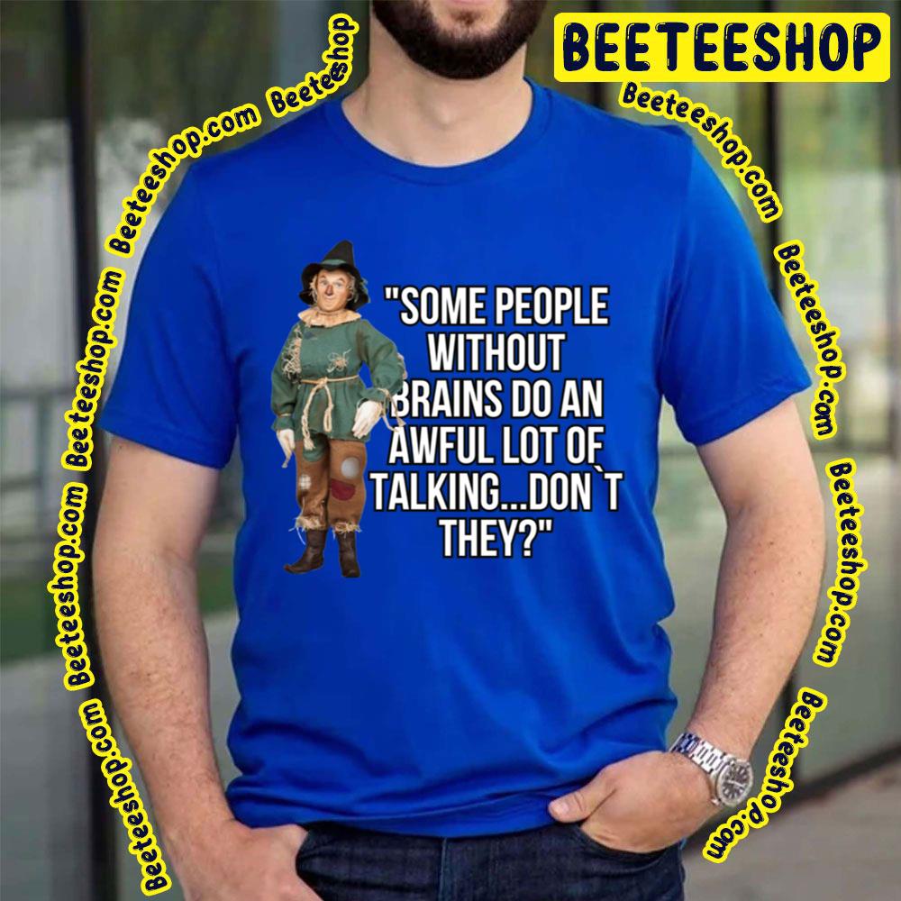 Some People Without Brains Do An Awful Lot Of Talking Don’t They The Wonderful Wizard Of Oz Trending Unisex T-Shirt