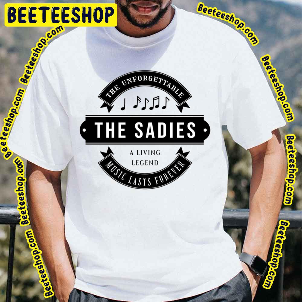 The Sadies The Unforgettable Music Lasts Forever Trending Unisex T-Shirt