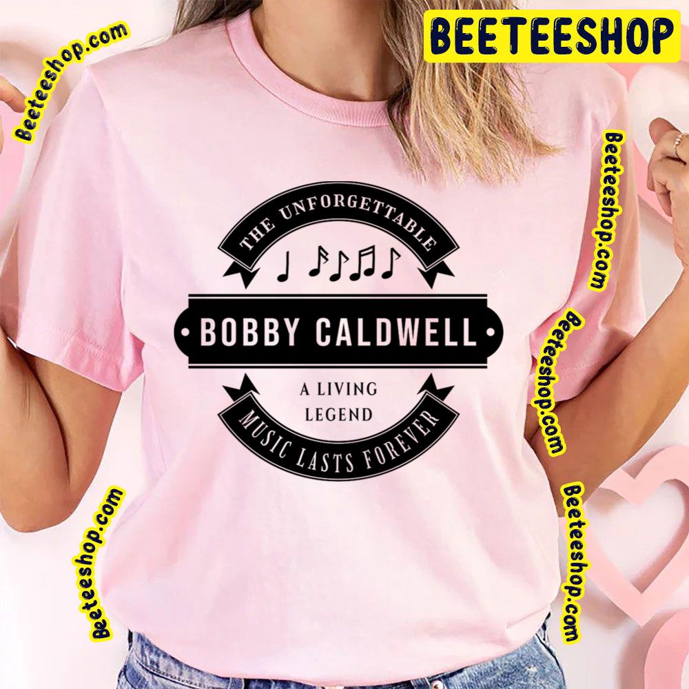 The Unforgettable Bobby Caldwell A Living Legend Music Lasts Forever Trending Unisex T-Shirt