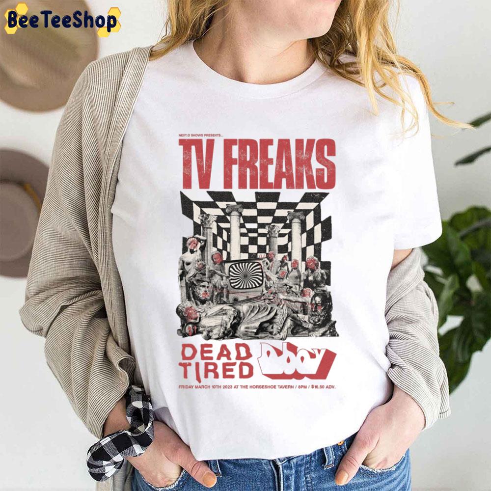 Tv Freaks Dead Tired 2023 Trending Unisex T-Shirt