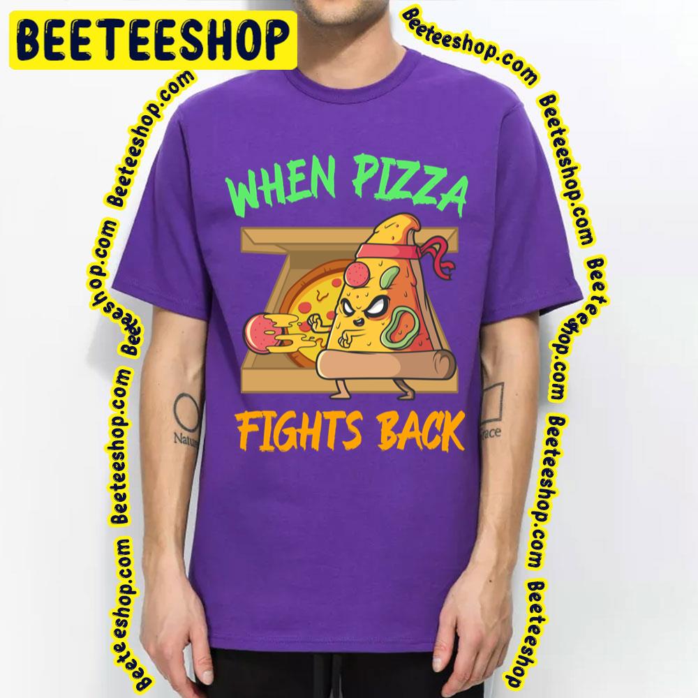 When Pizza Fights Back Trending Unisex T-Shirt