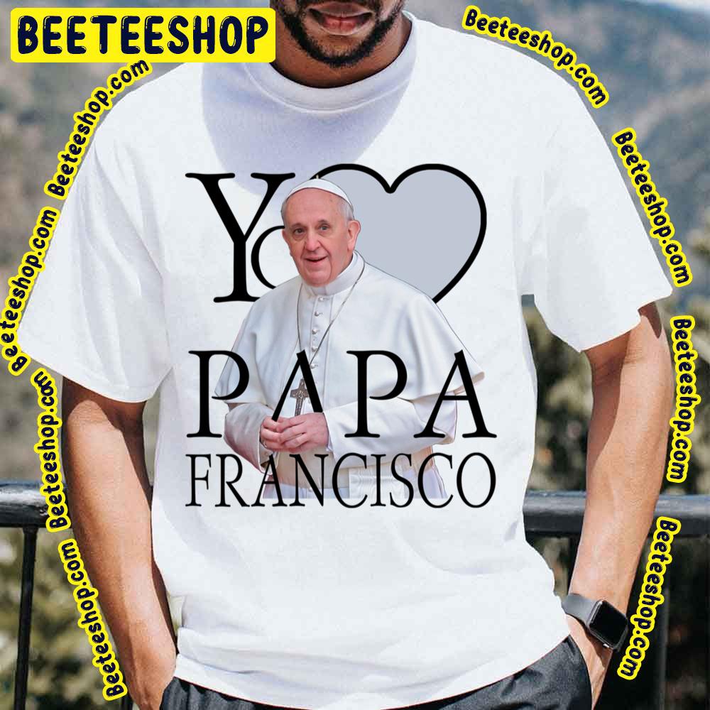 Yo Amo Papa Francisco I Love Pope Francis Trending Unisex T-Shirt