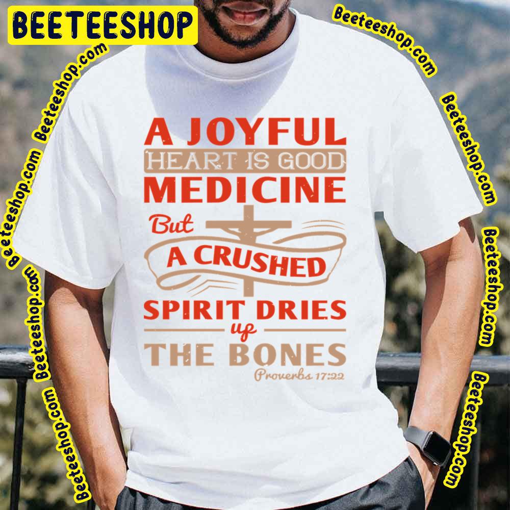 A Joyful Heart Is Good Medicine But A Crushed Up Spirit Dries Up The Bones Trending Unisex T-Shirt