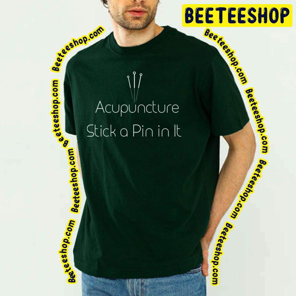 Acupuncture Stick A Pin In It Trending Unisex T-Shirt