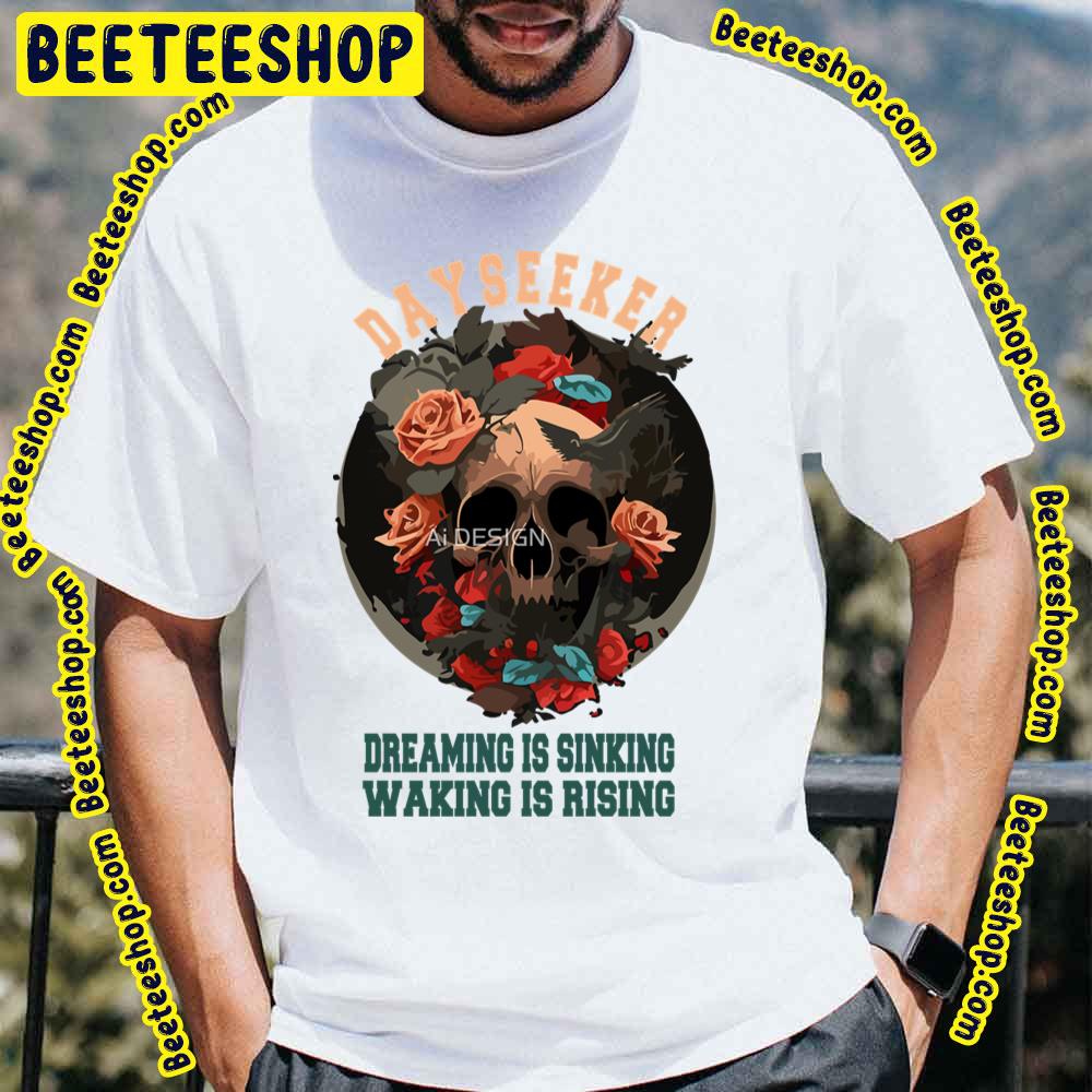 Art Dayseeker Dreaming Is Sinking Waking Is Rising Skull Rose Trending Unisex T-Shirt