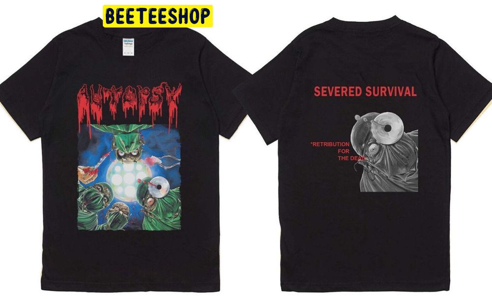 Autopsy Severed Survival Retribution For Dead Double Side Trending Unisex Shirt