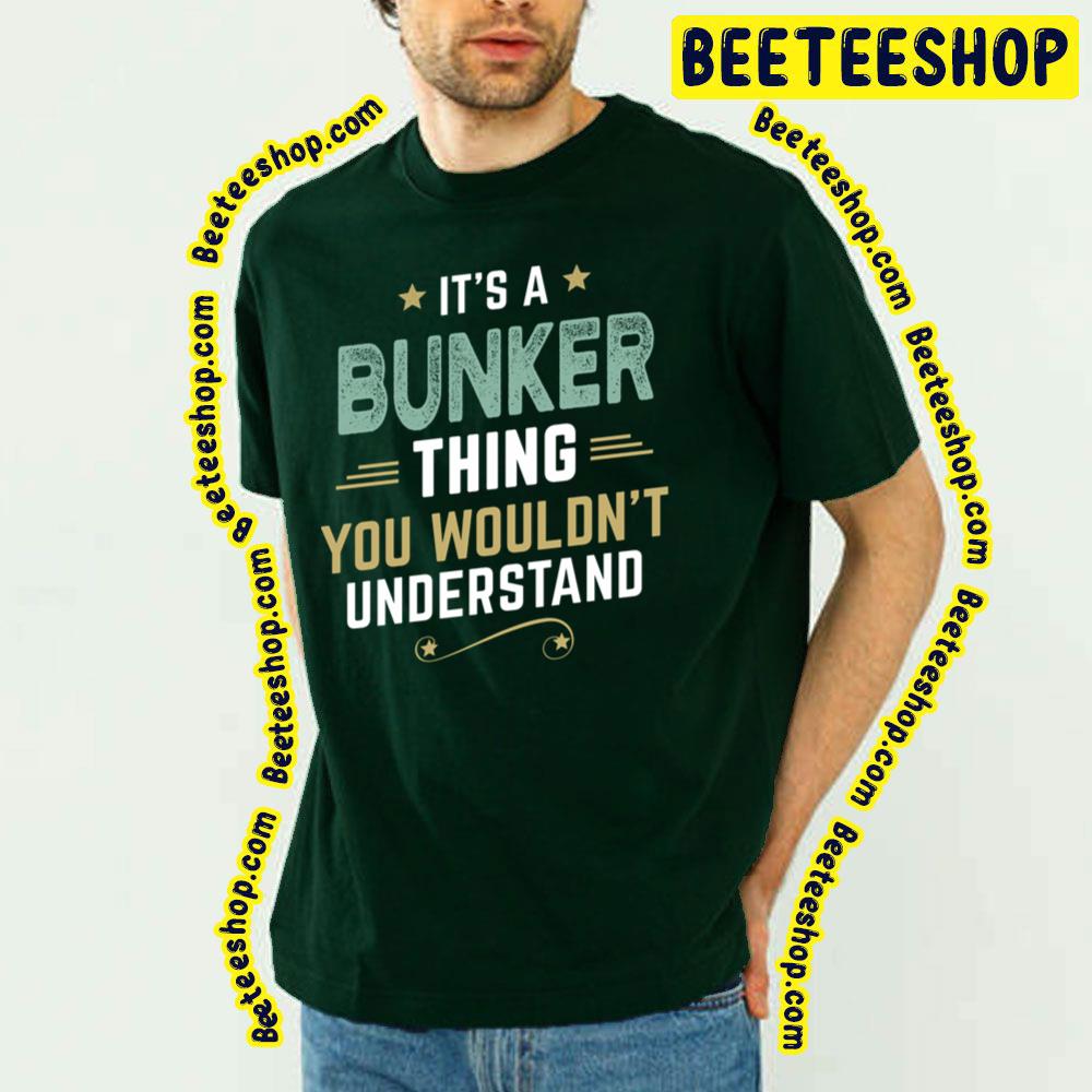 Bunker Thing You Wouldn’t Understand Trending Unisex T-Shirt