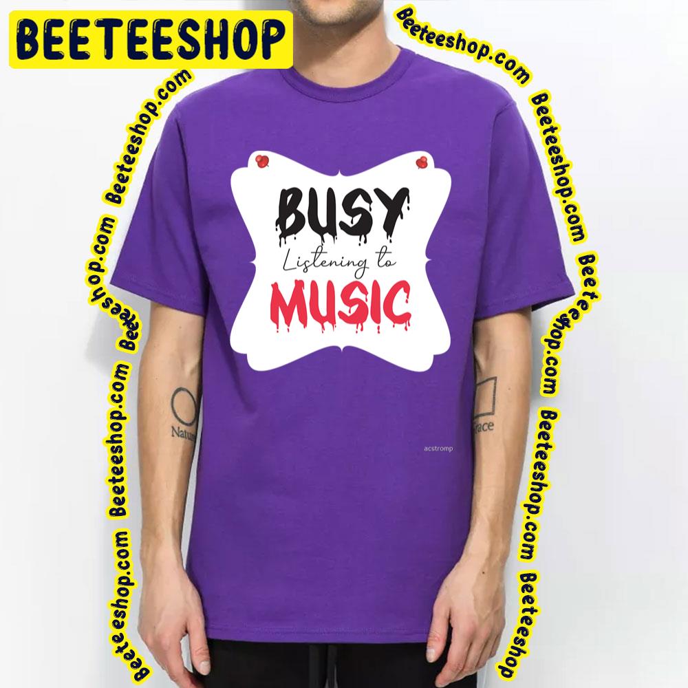 Busy Listening To Music Trending Unisex T-Shirt