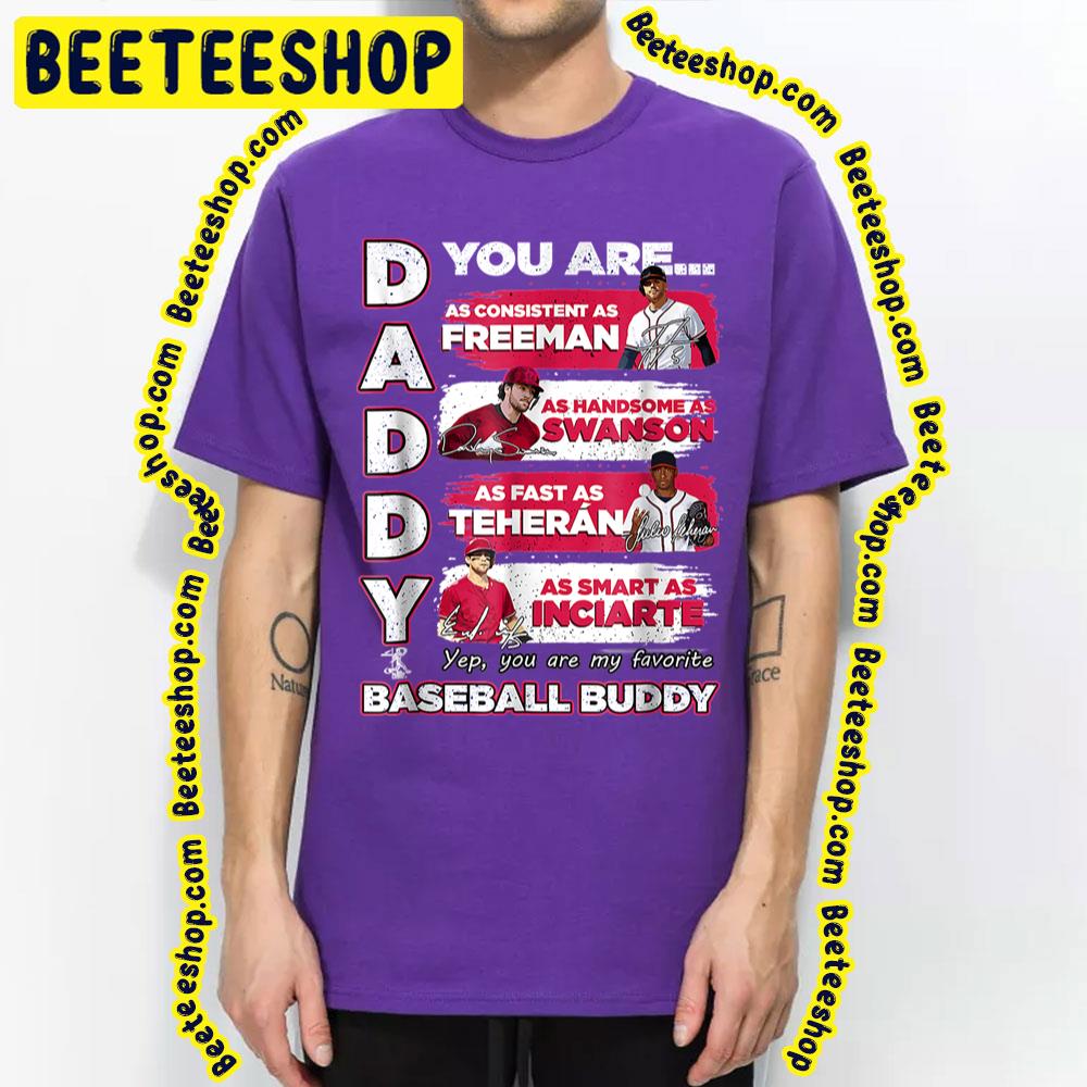 Daddy You Are Baseball Buddy Freeman Swanson Teheran Inciarte Baseball Trending Unisex T-Shirt