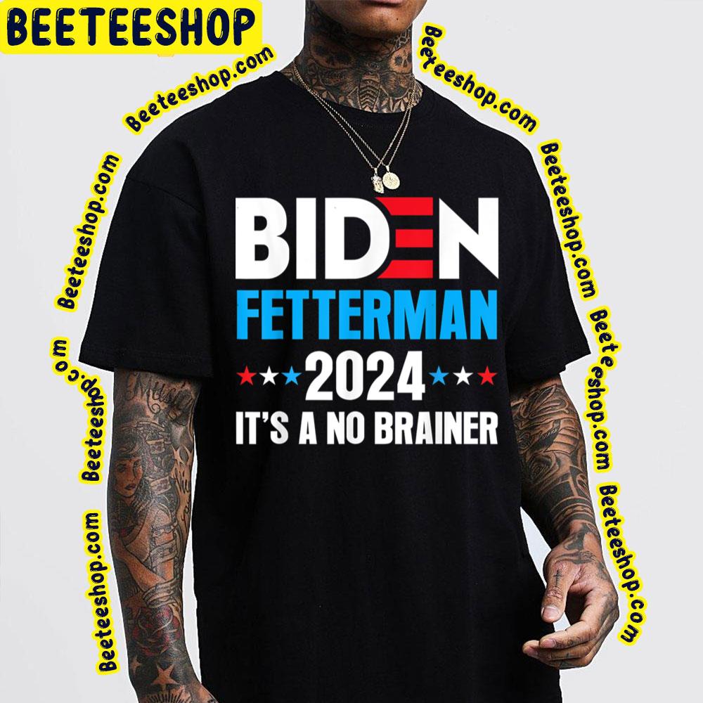 Funny Biden Fetterman 2024 It’s A No Brainer Political Unisex T-Shirt