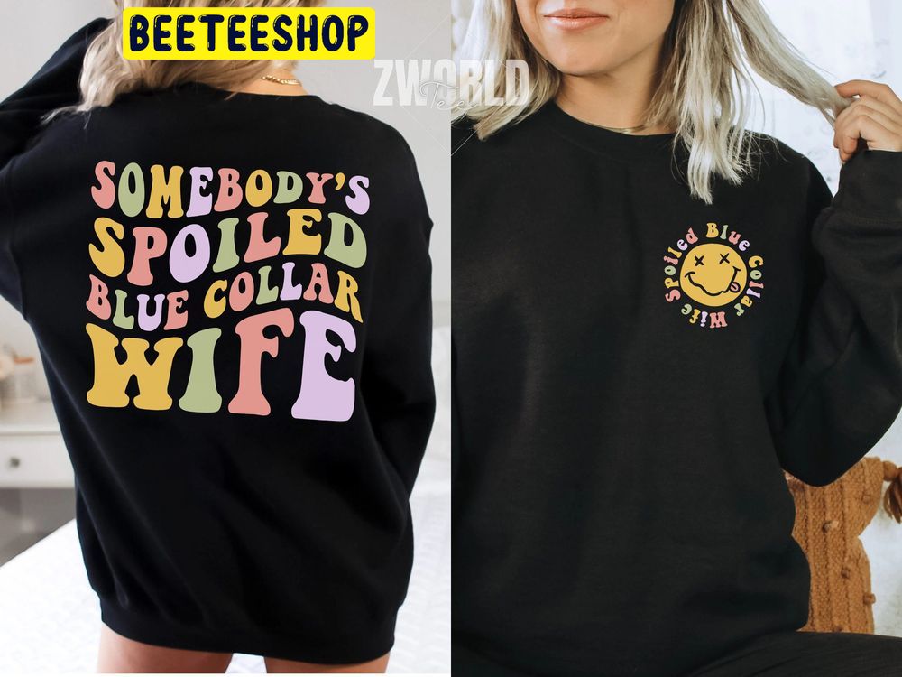 Funny Somebody’s Spoiled Blue Collar Wife Double Side Trending Unisex Sweatshirt