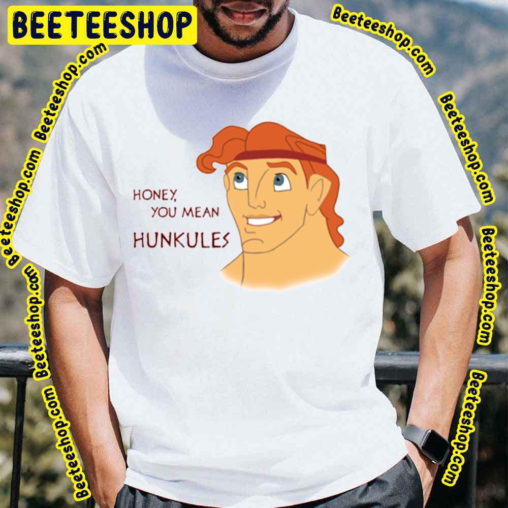 Honey You Mean Hunkules Hercules Trending Unisex T-Shirt