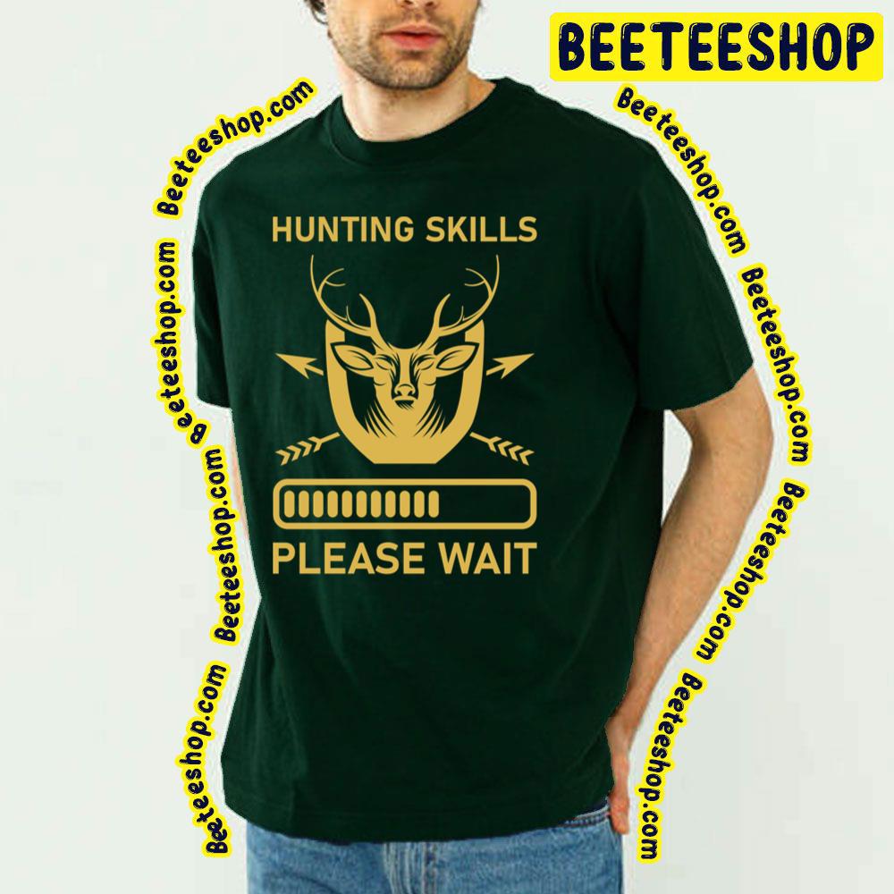 Hunting Skills Loading Please Wait Trending Unisex T-Shirt