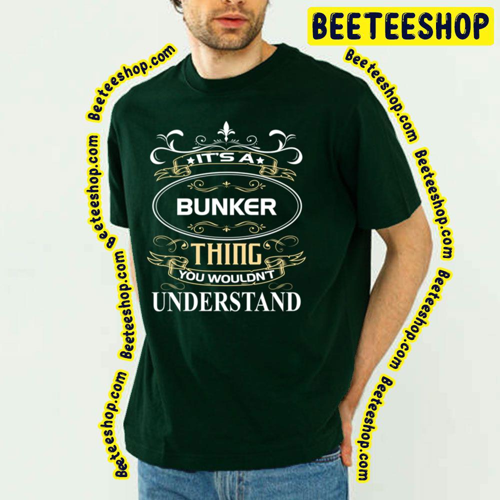 It’s A Bunker Thing You Wouldn’t Understand Trending Unisex T-Shirt