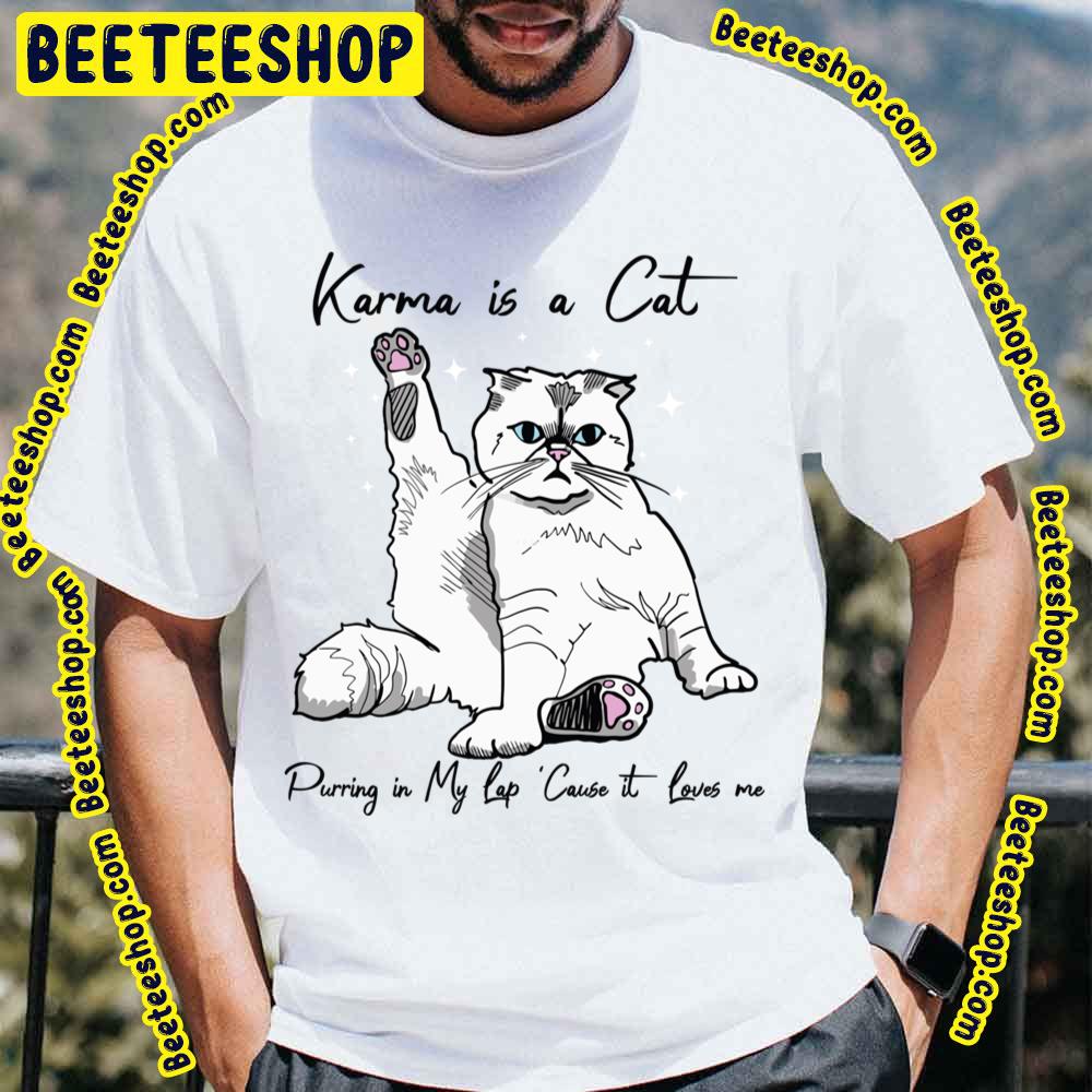 Karma Is A Cat Purring In My Lap Cause It Loves Me Trending Unisex T-Shirt