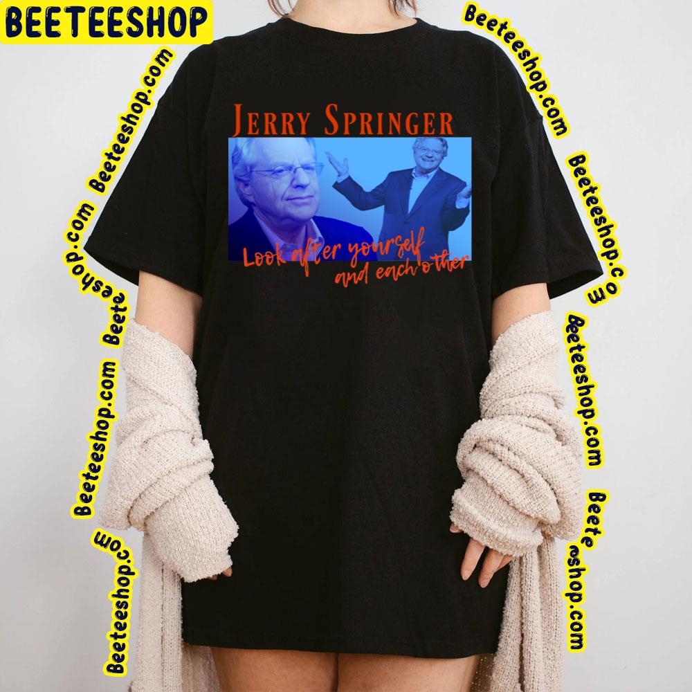 Look After Yourself And Each Other Jerry Springer Retro 90s Trending Unisex T-Shirt