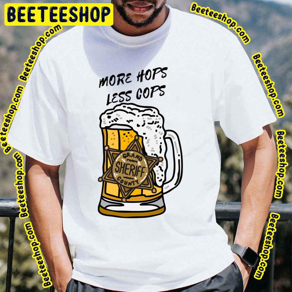 More Hops Less Cops Beer Lover Trending Unisex T-Shirt