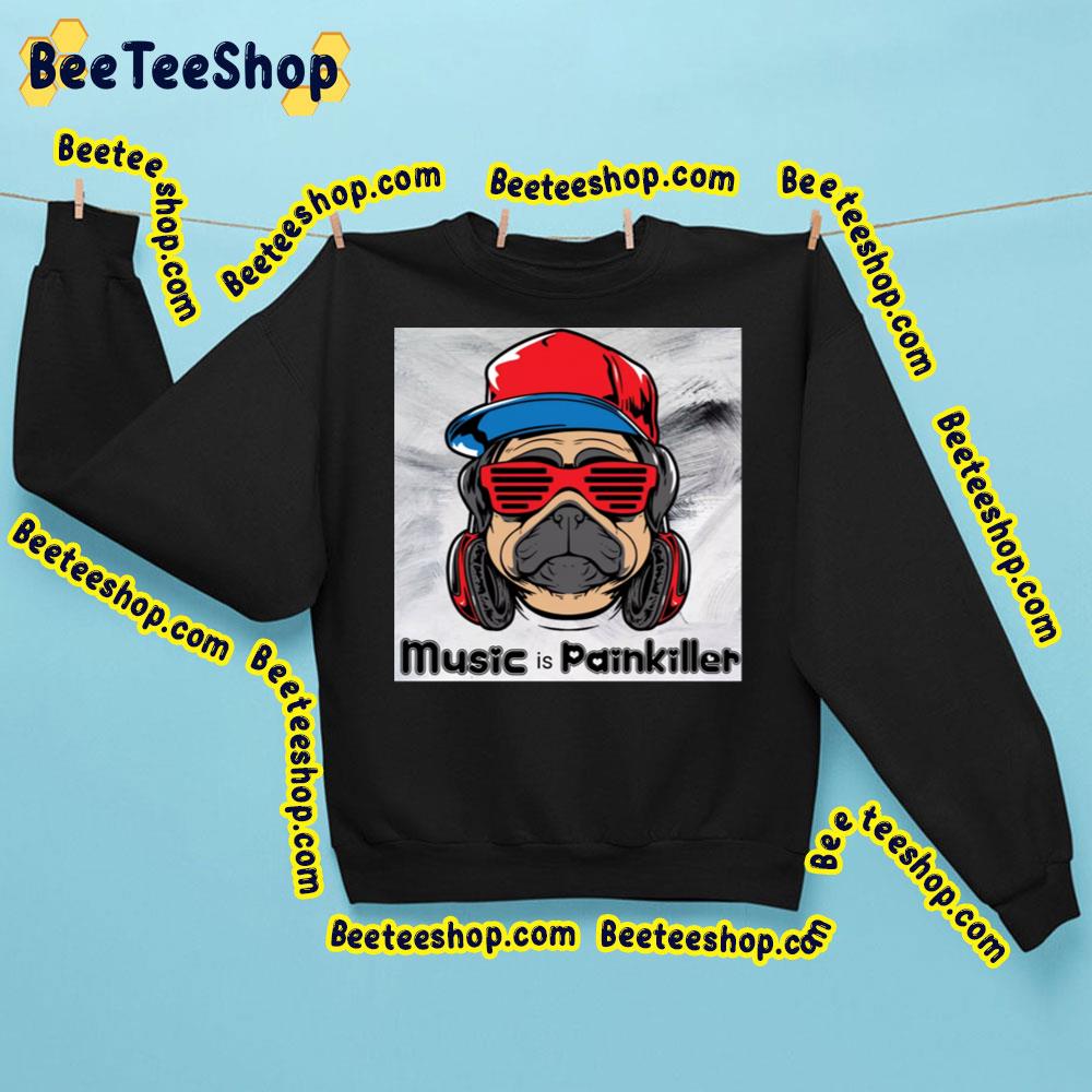 Music Is Painkiller Cool Dog Trending Unisex Sweatshirt