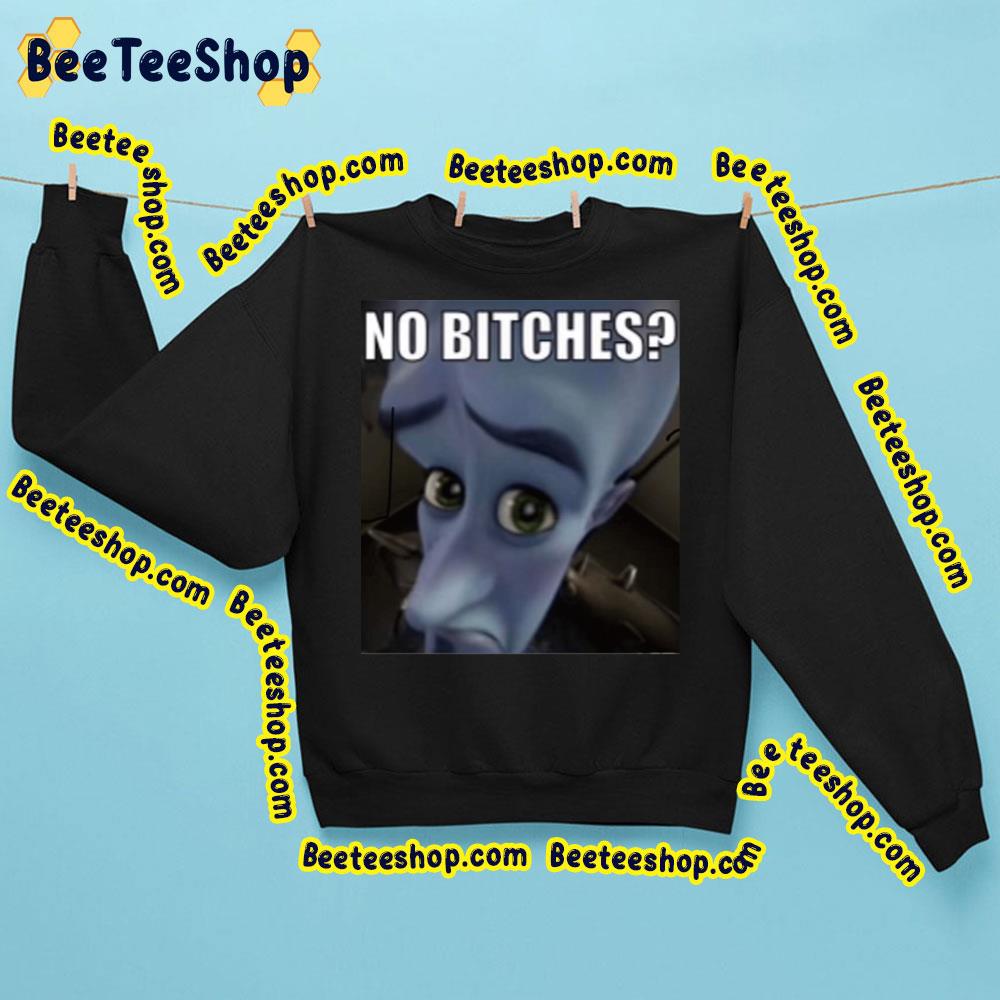 No Bitches Meme Megamind Trending Unisex Sweatshirt