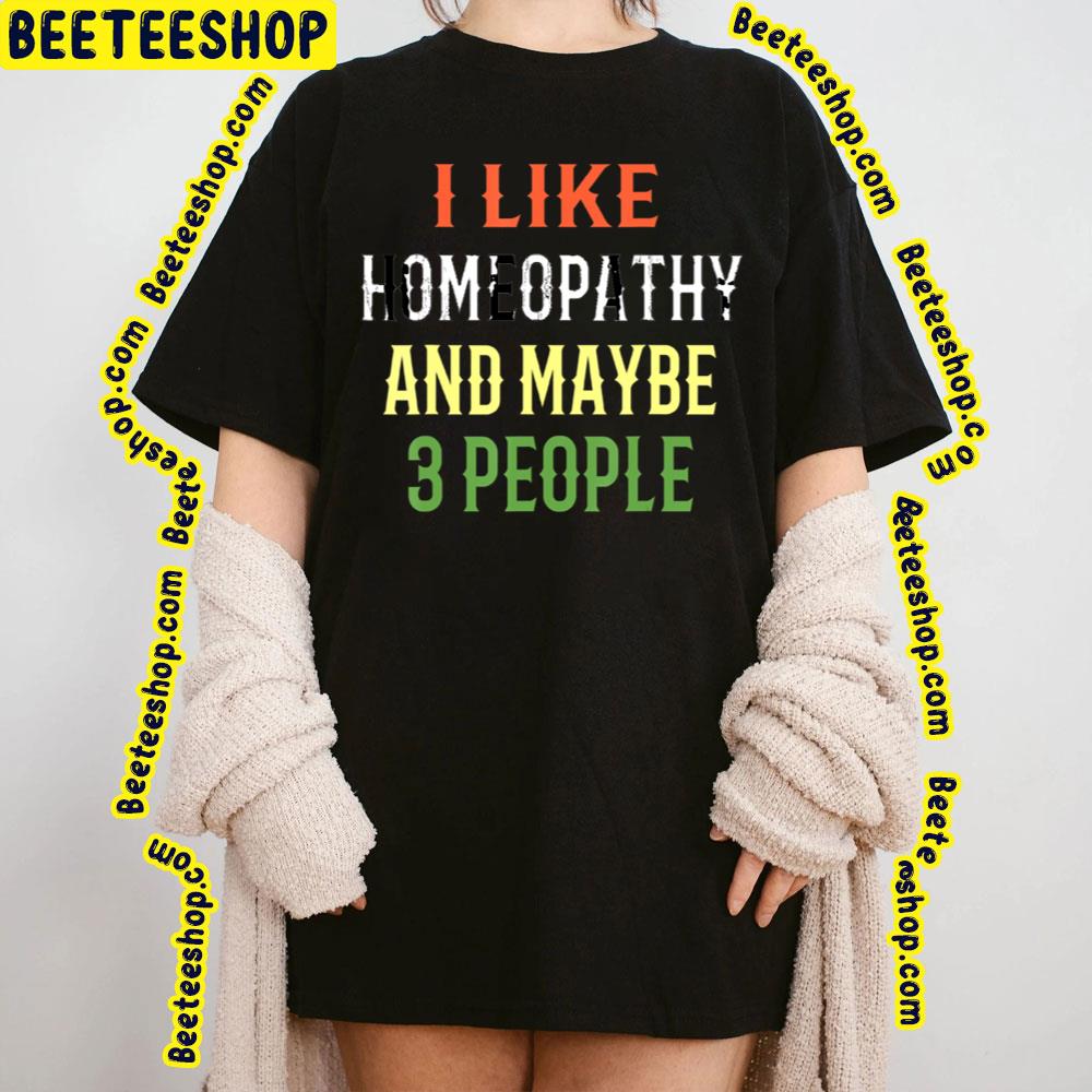 Retro Homeopathy I Like Homeopathy And Maybe 3 People Trending Unisex T-Shirt